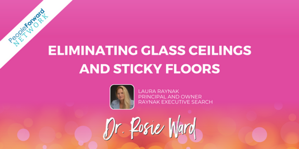 Eliminating Glass Ceilings and Sticky Floors with Laura Raynak Dr