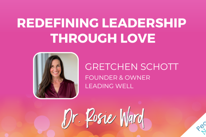 Promotional graphic for the podcast episode “Redefining Leadership Through Love” featuring Gretchen Schott, Founder and Owner of Leading Well, with Show Up as a Leader with Dr. Rosie Ward branding.